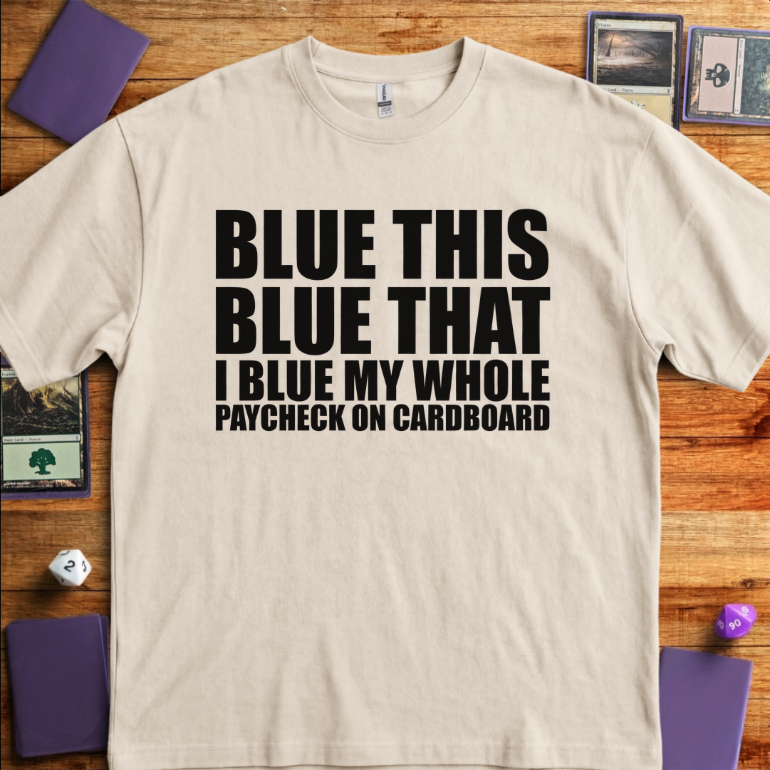 I Blue my Whole Paycheck - Sand