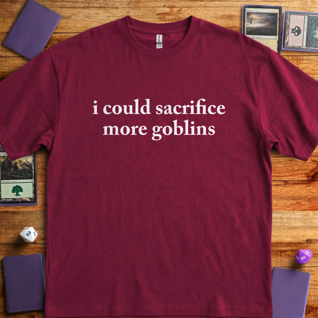 I Could Sacrifice More Goblins - Maroon