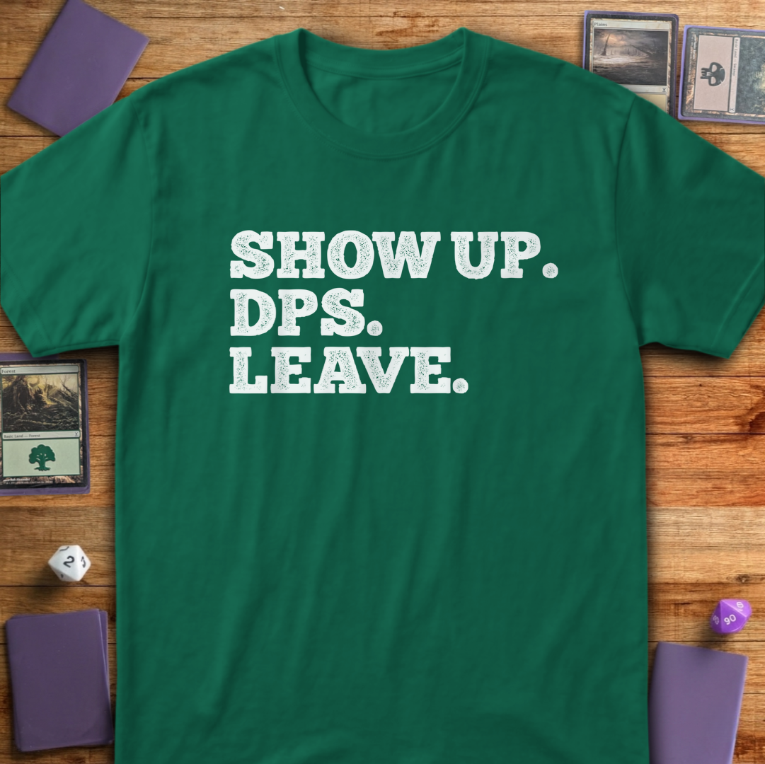 Show Up. DPS. Leave. - Kelly Green