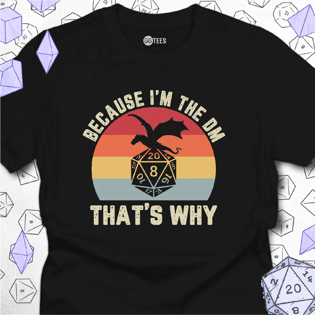 Because I'm the DM T-Shirt - GG Tees