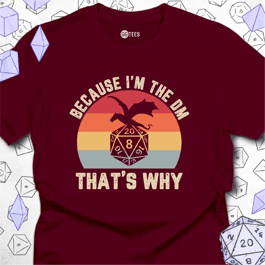 Because I'm the DM T-Shirt - GG Tees