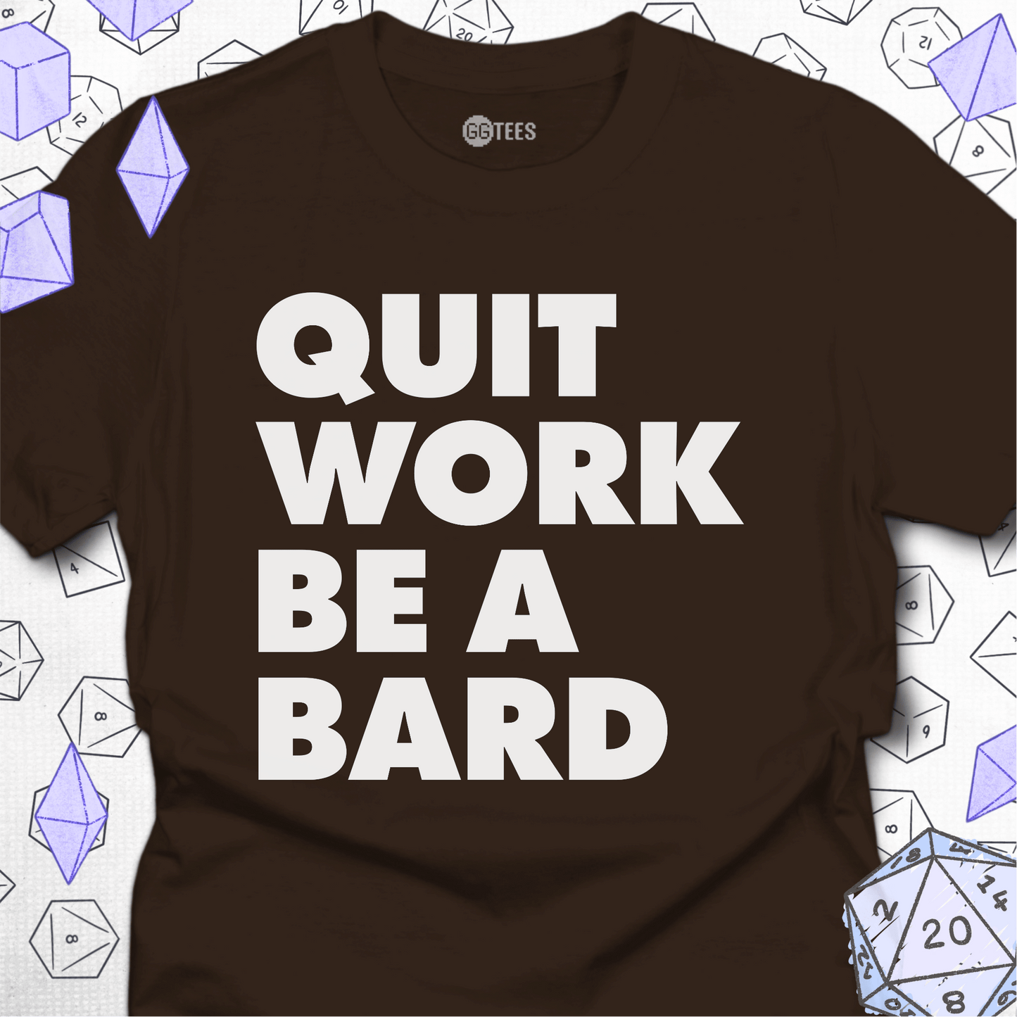 Quit Work Be a Bard T-Shirt