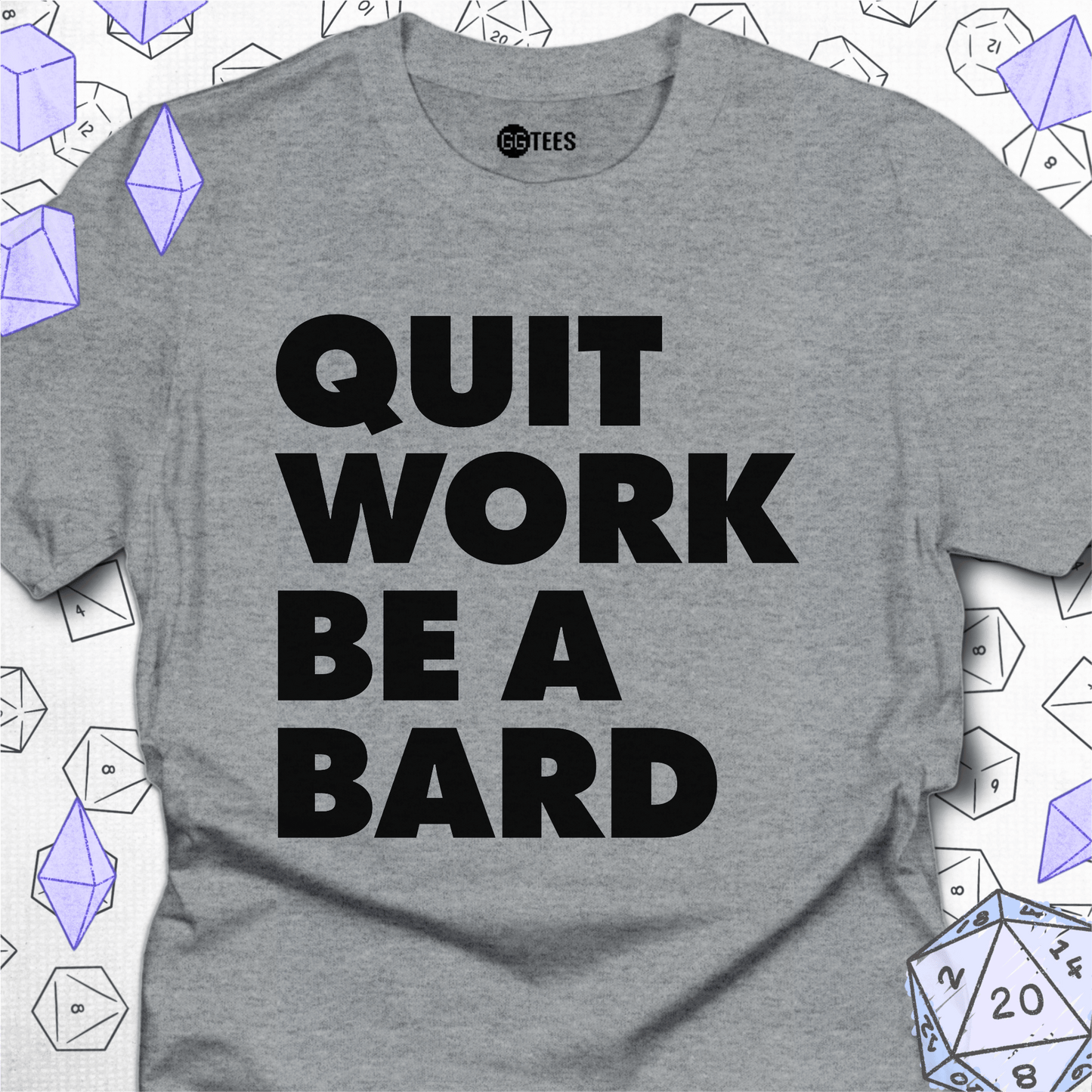 Quit Work Be a Bard T-Shirt