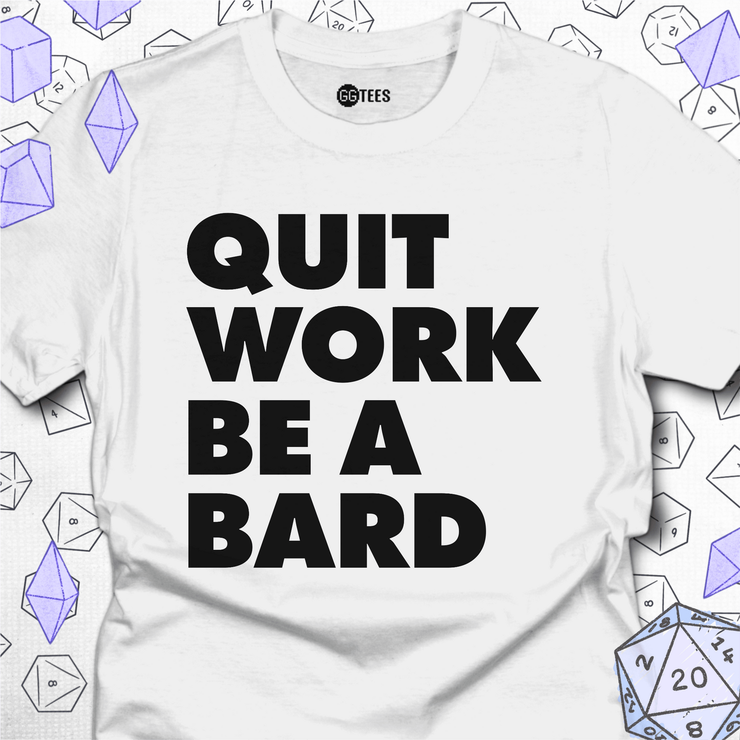 Quit Work Be a Bard T-Shirt
