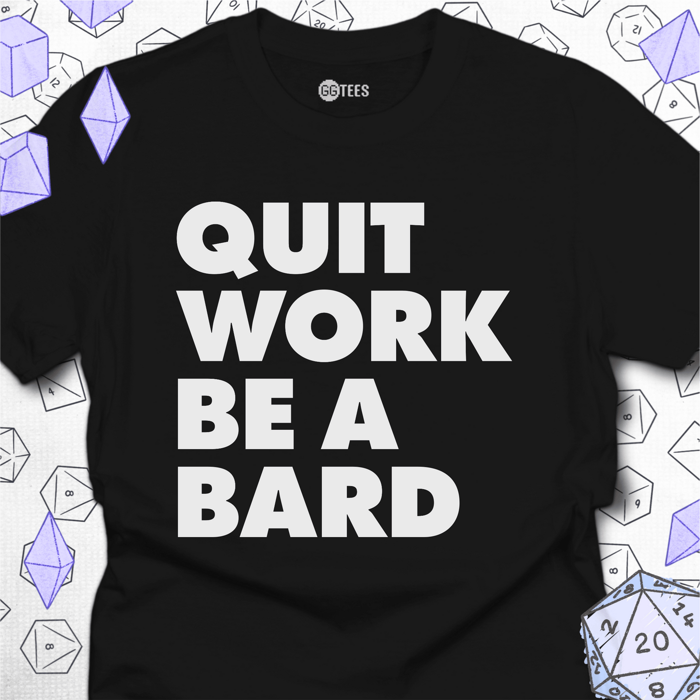 Quit Work Be a Bard T-Shirt