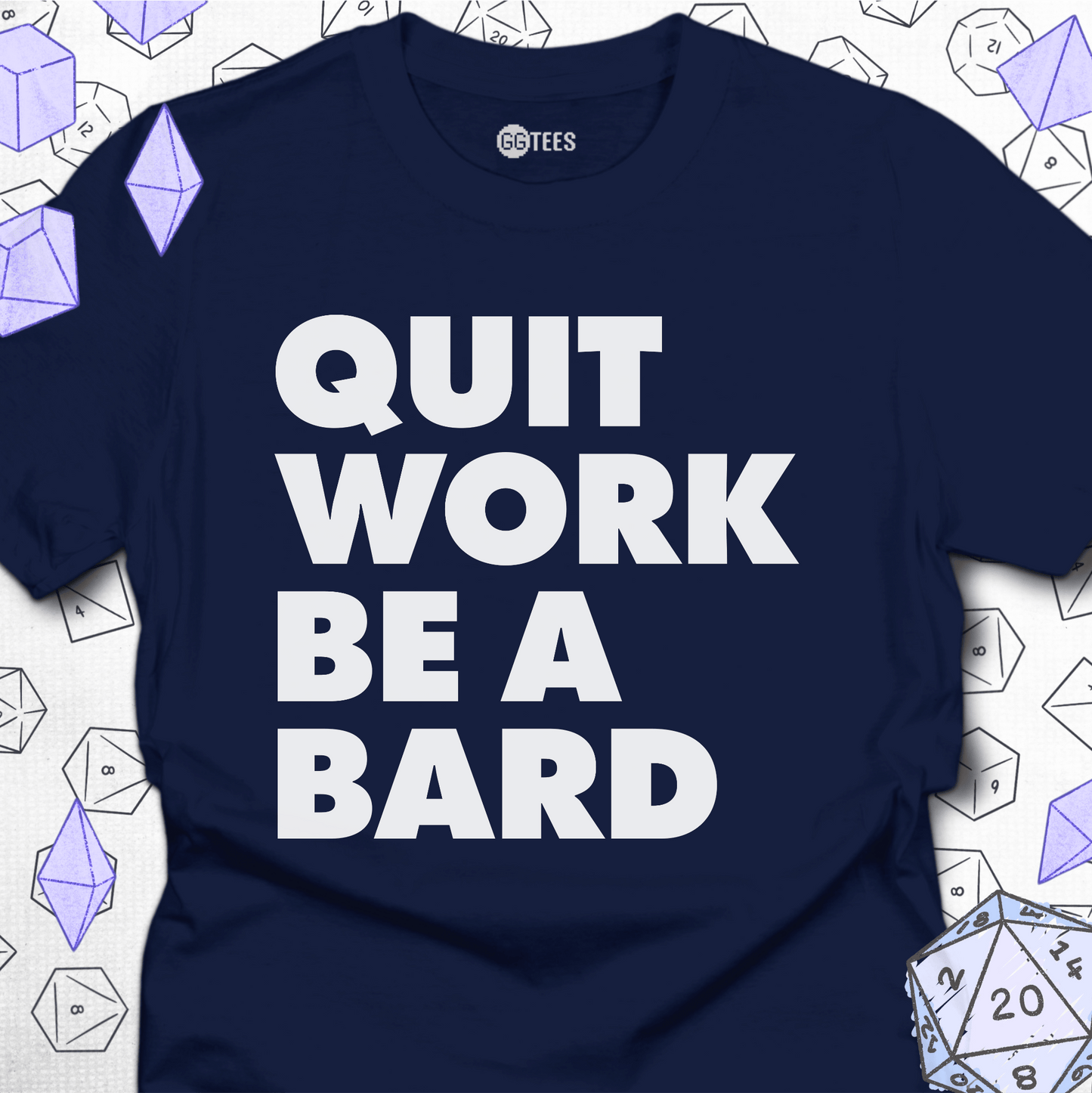 Quit Work Be a Bard T-Shirt