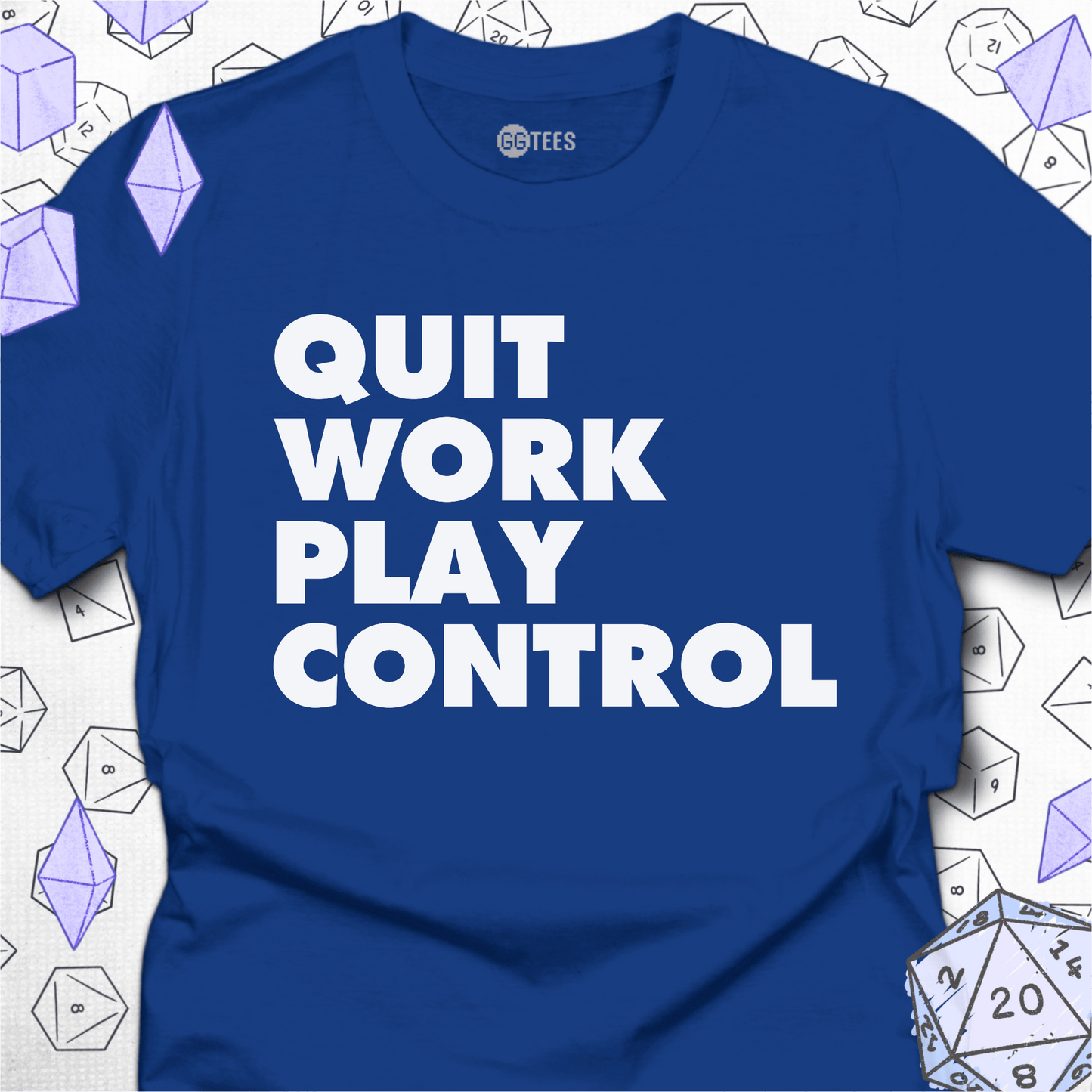 Quit Work Play Control T-Shirt