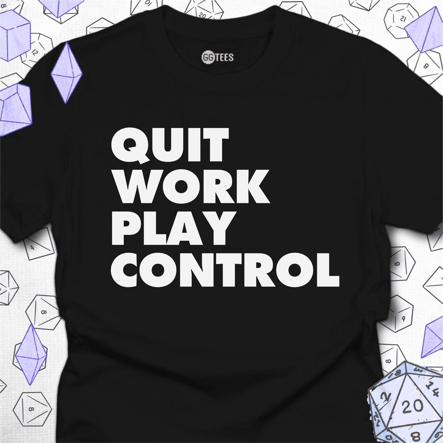 Quit Work Play Control T-Shirt