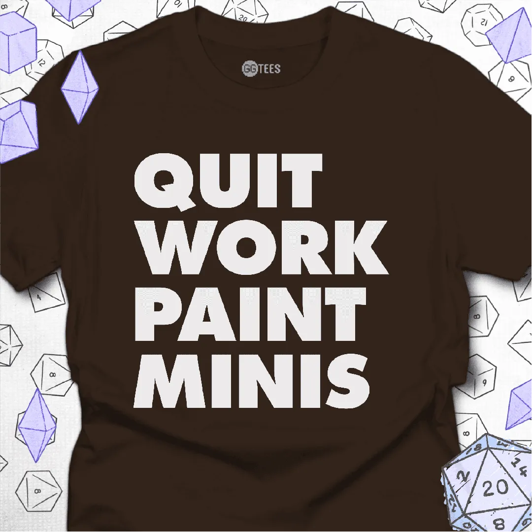 Quit Work Paint Minis T-Shirt - GG Tees