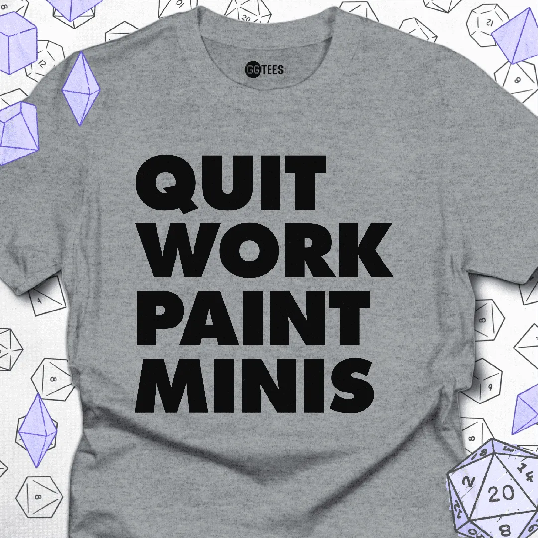 Quit Work Paint Minis T-Shirt - GG Tees