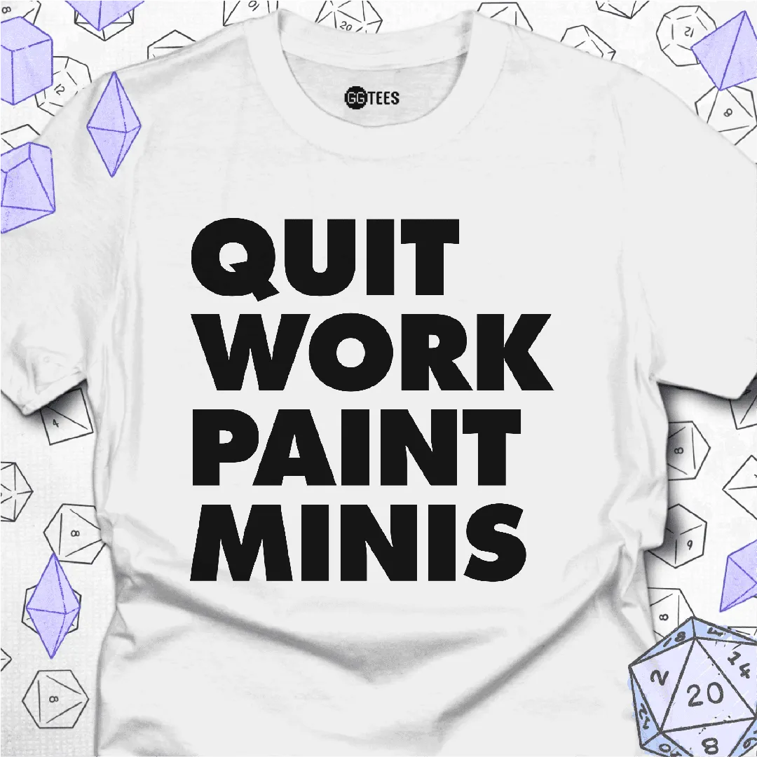Quit Work Paint Minis T-Shirt - GG Tees