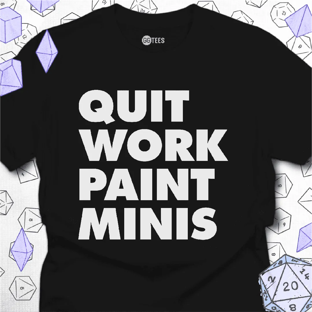 Quit Work Paint Minis T-Shirt - GG Tees