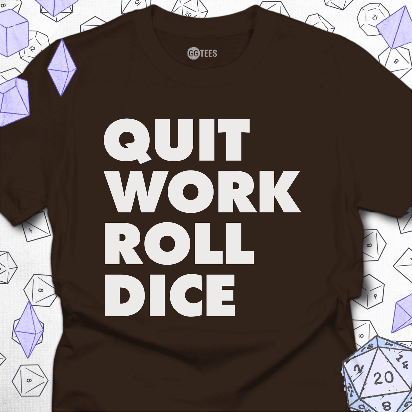 Quit Work Roll Dice T-Shirt