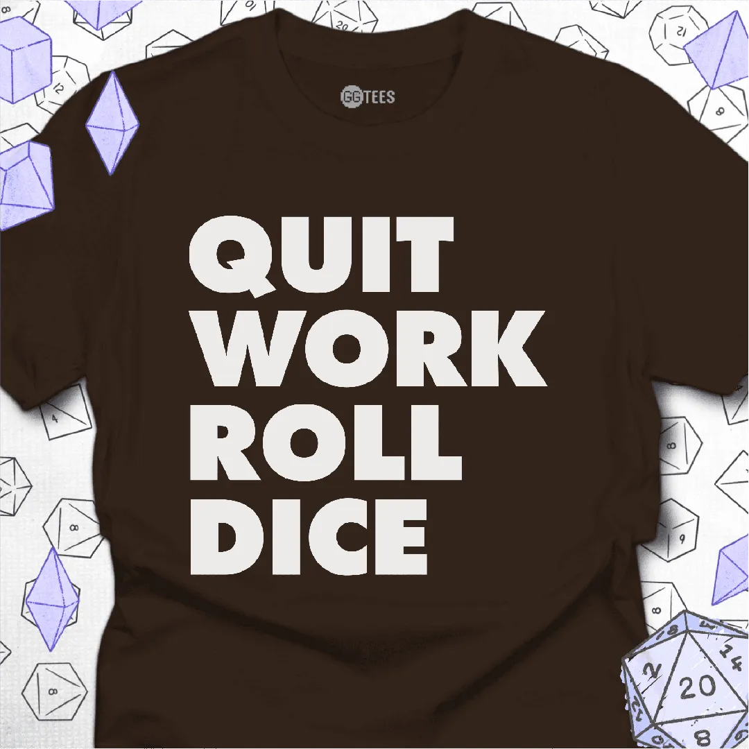 Quit Work Roll Dice T-Shirt - GG Tees