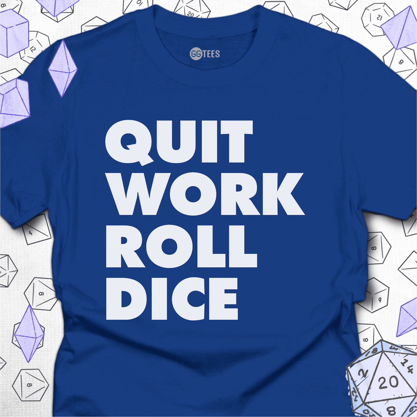 Quit Work Roll Dice T-Shirt