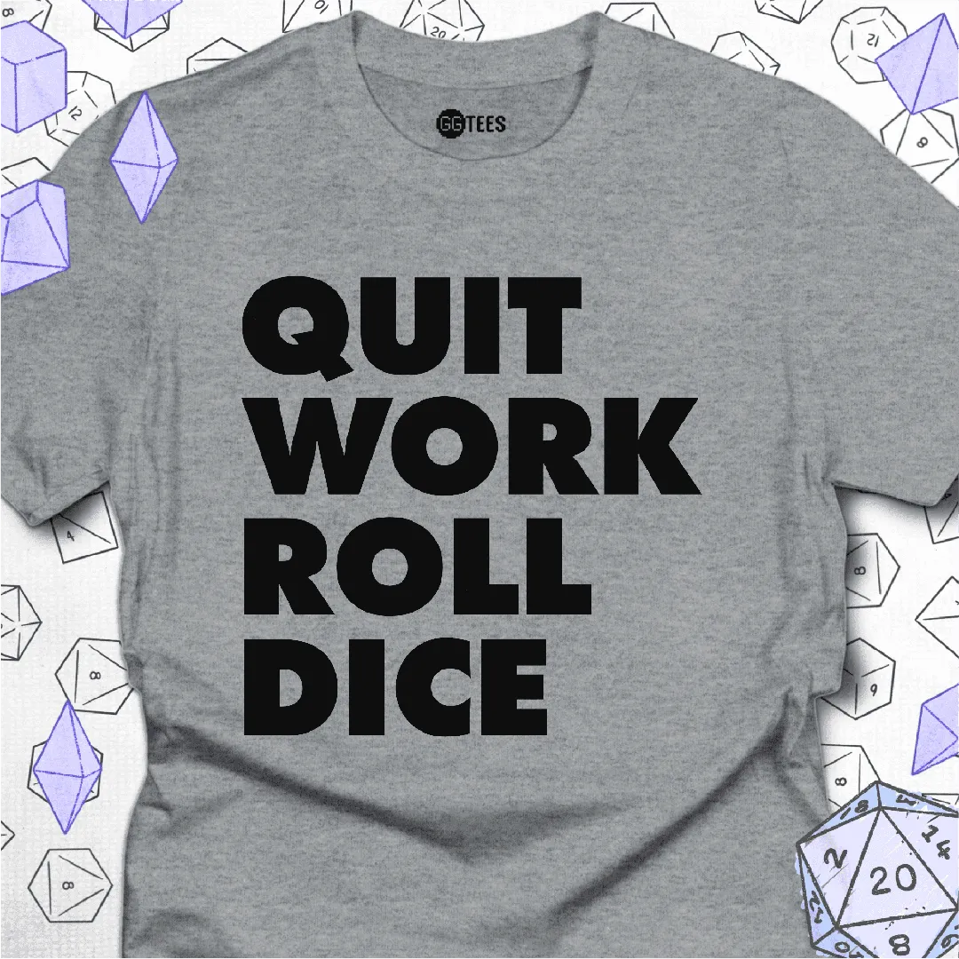 Quit Work Roll Dice T-Shirt - GG Tees
