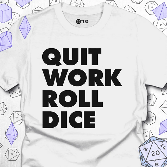 Quit Work Roll Dice T-Shirt - GG Tees