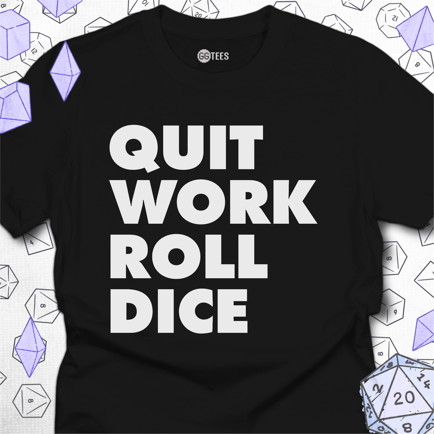 Quit Work Roll Dice T-Shirt