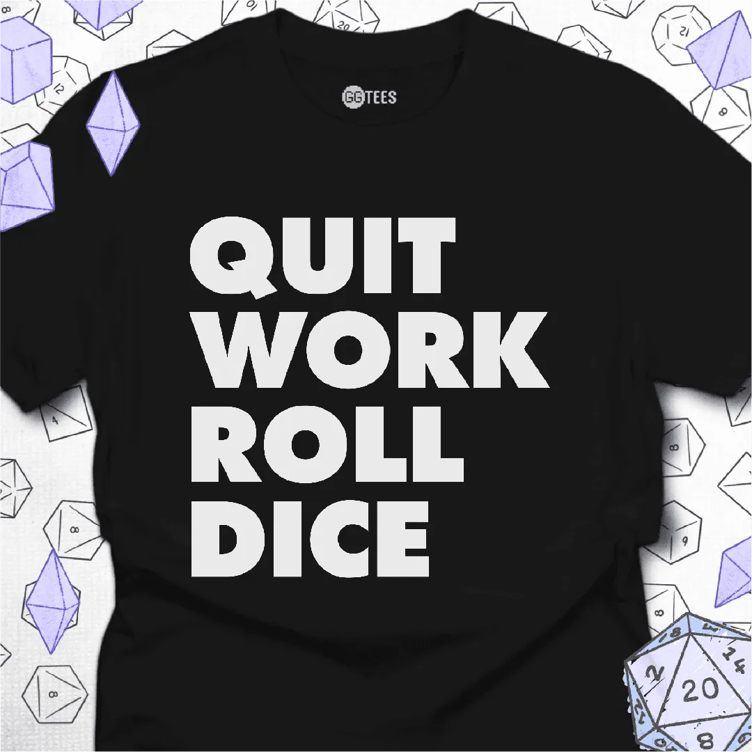 Quit Work Roll Dice T-Shirt - GG Tees