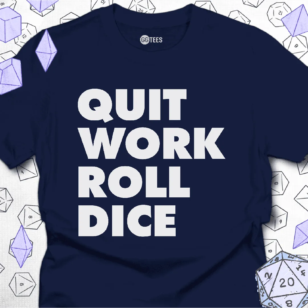 Quit Work Roll Dice T-Shirt - GG Tees