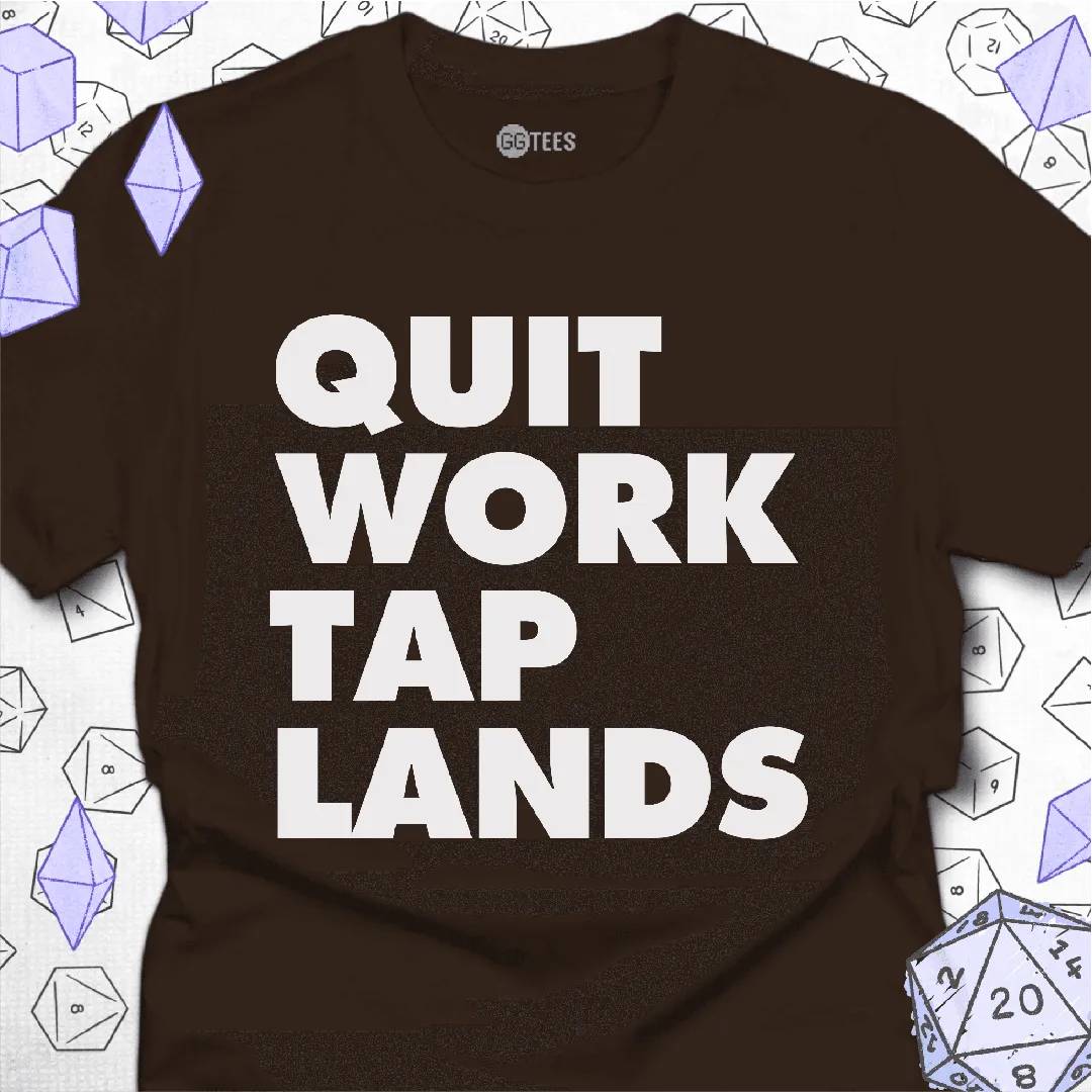 Quit Work Tap Lands T-Shirt - GG Tees