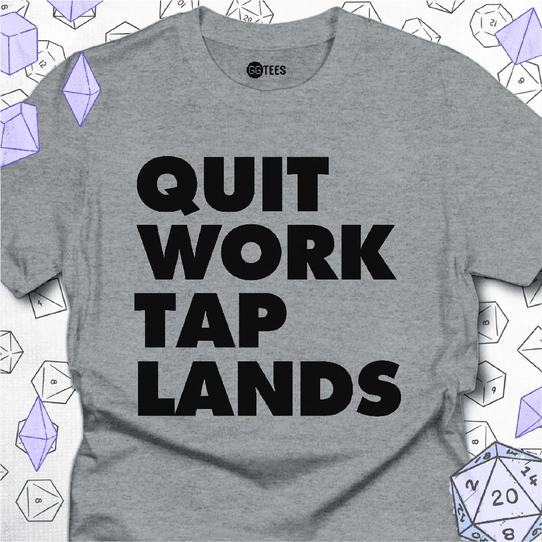 Quit Work Tap Lands T-Shirt - GG Tees