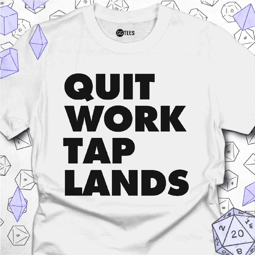 Quit Work Tap Lands T-Shirt - GG Tees
