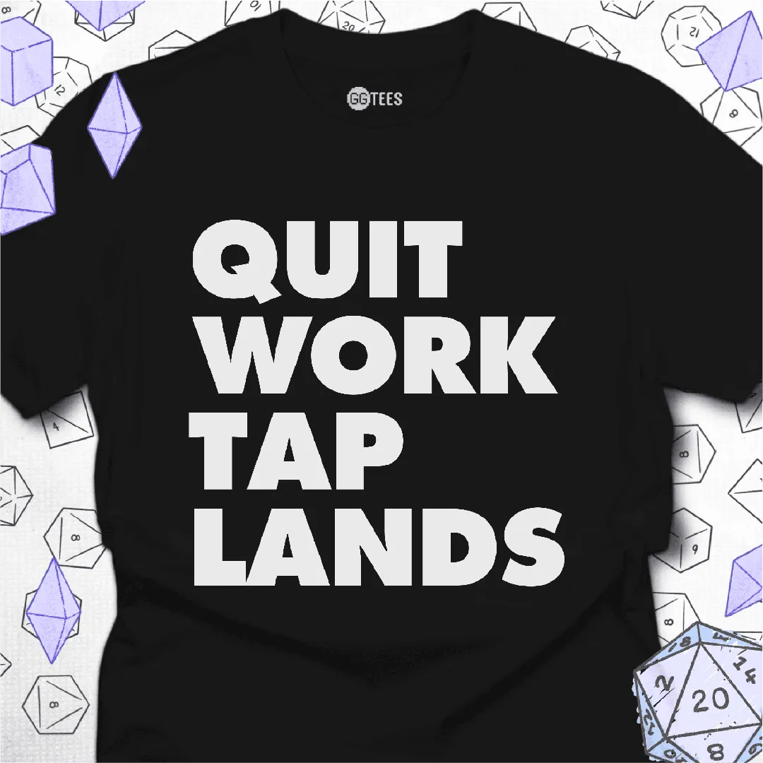 Quit Work Tap Lands T-Shirt - GG Tees