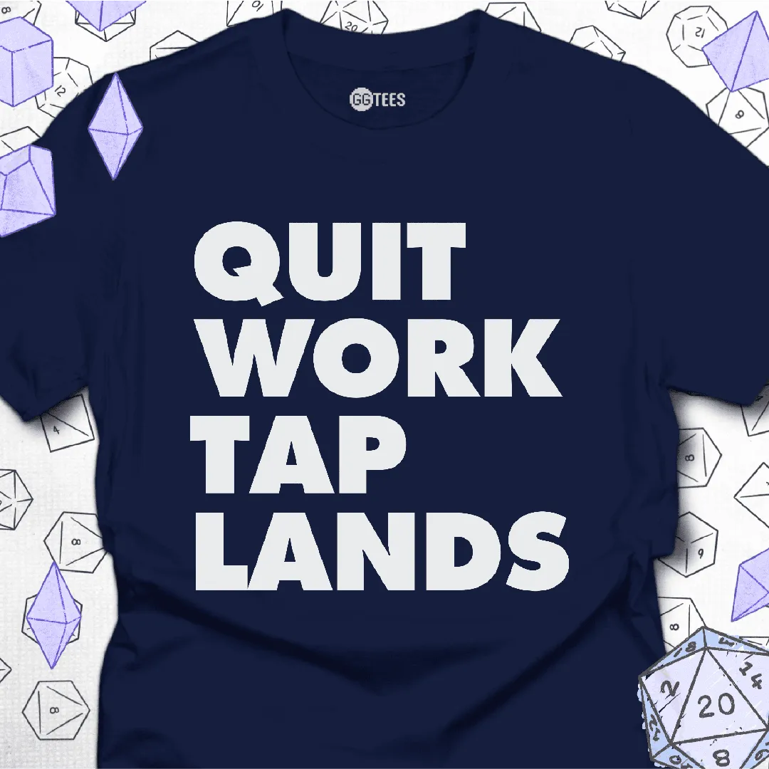 Quit Work Tap Lands T-Shirt - GG Tees