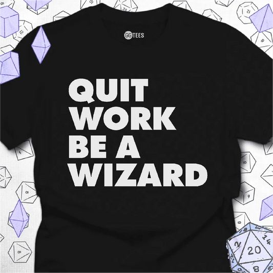 Quit Work Be a Wizard T-Shirt - GG Tees