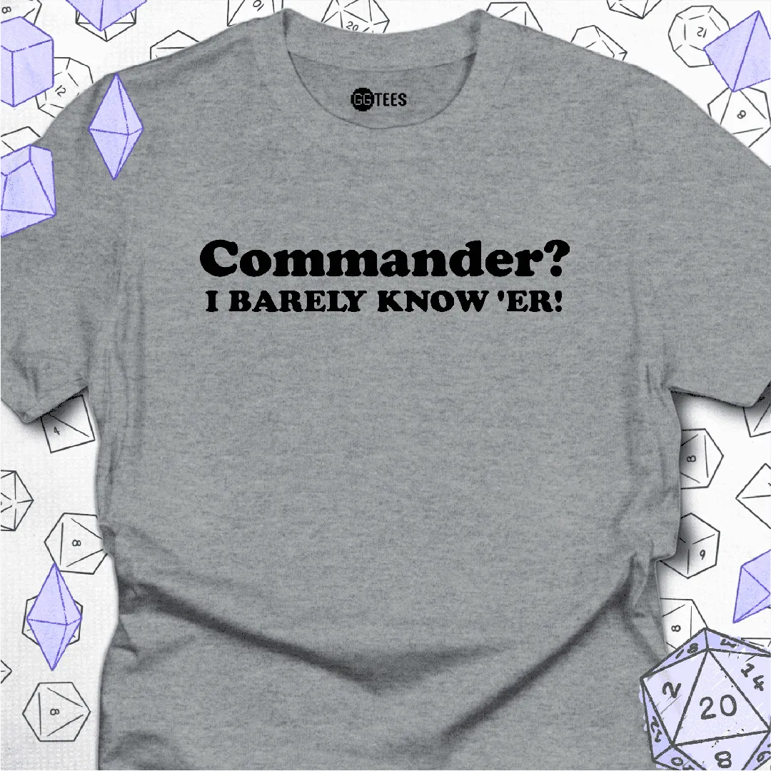 I Barely Know Her T-Shirt - GG Tees