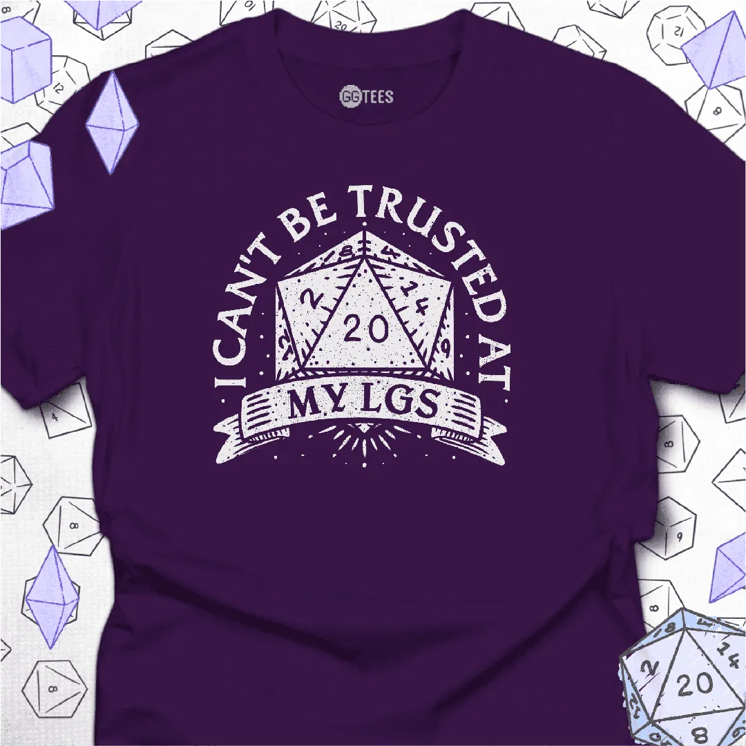 I Can't Be Trusted at My LGS t-Shirt - GG Tees