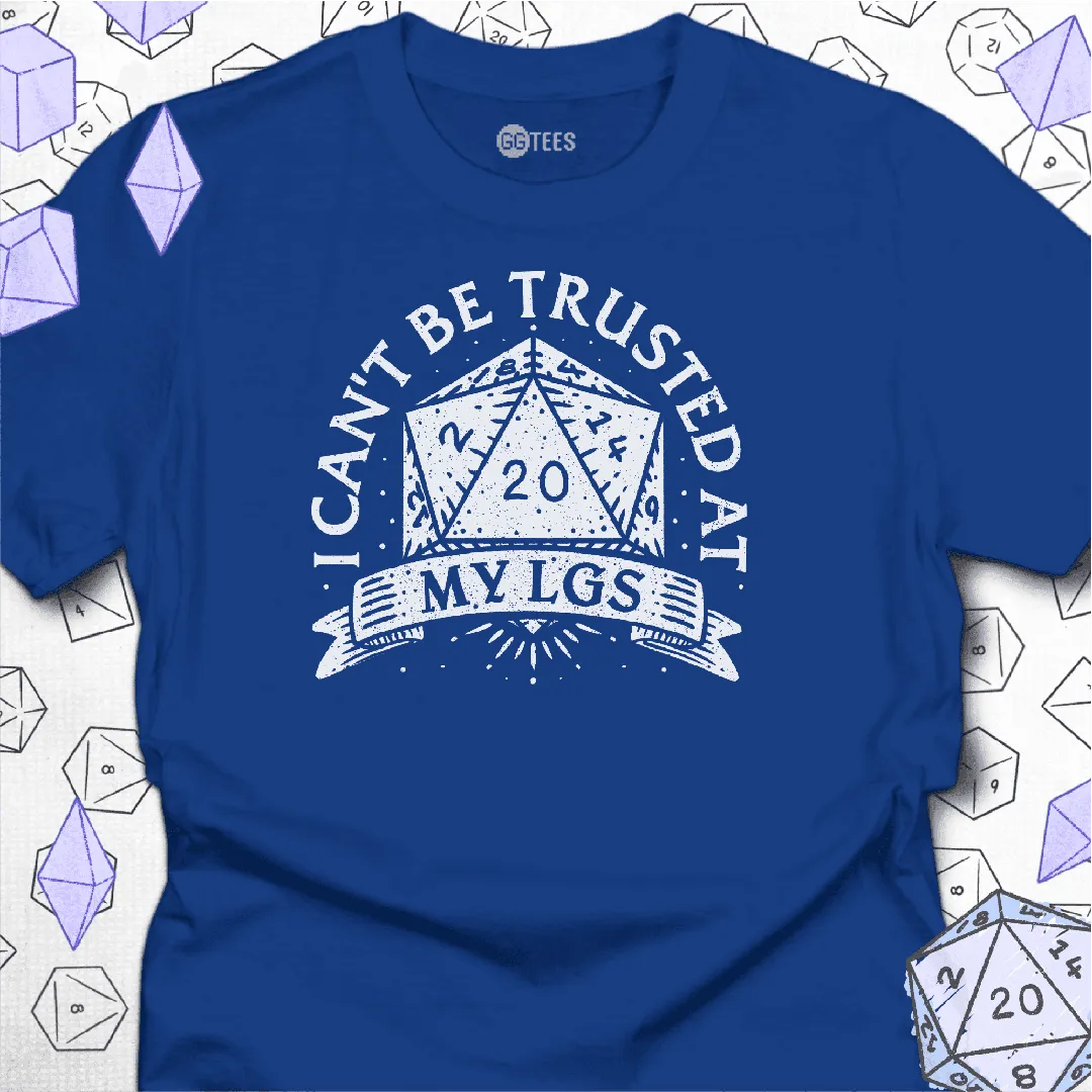 I Can't Be Trusted at My LGS t-Shirt - GG Tees