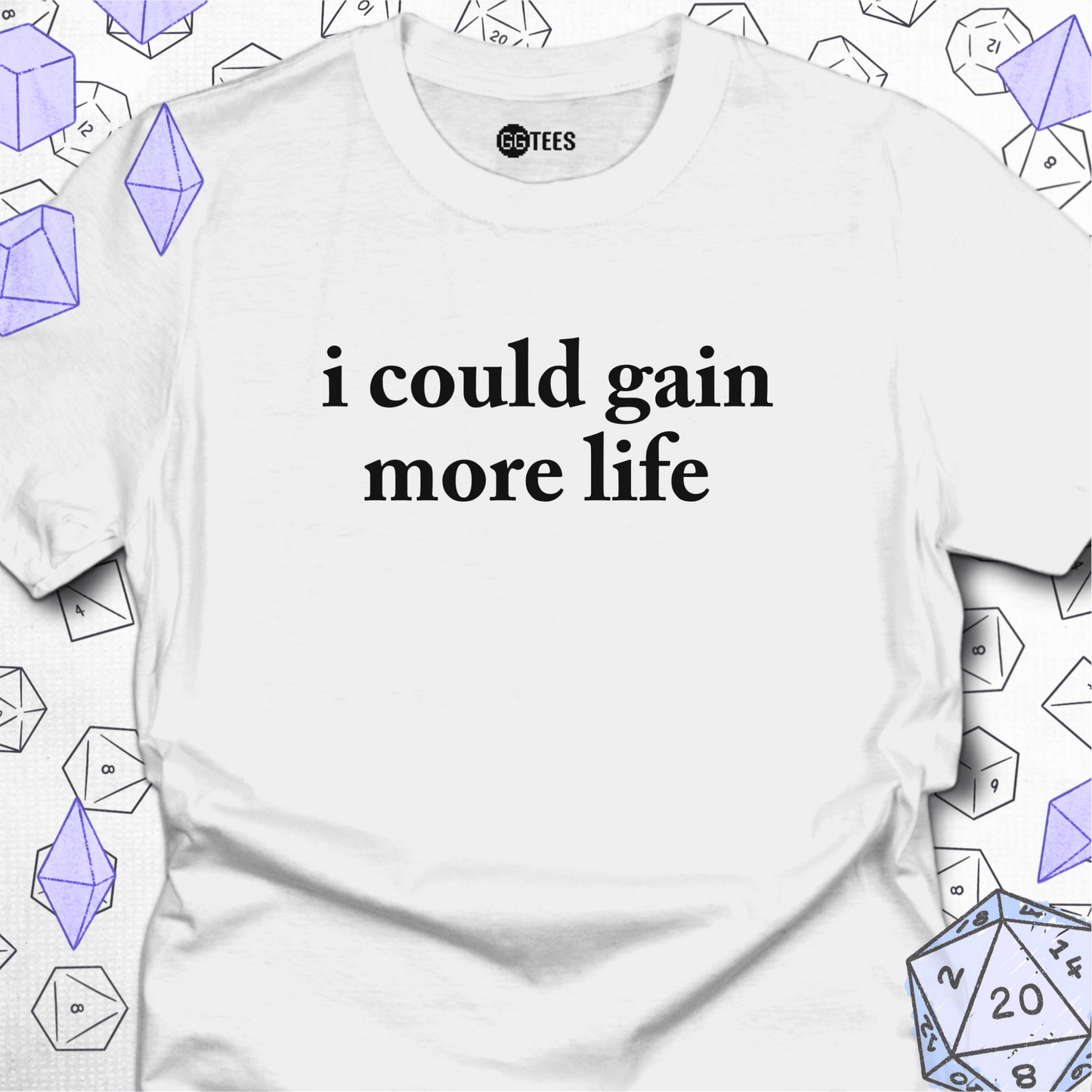 I Could Gain More Life T-Shirt
