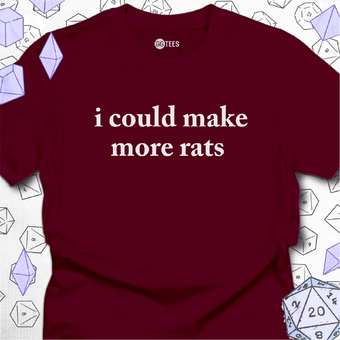 I Could Make More Rats T-Shirt - GG Tees