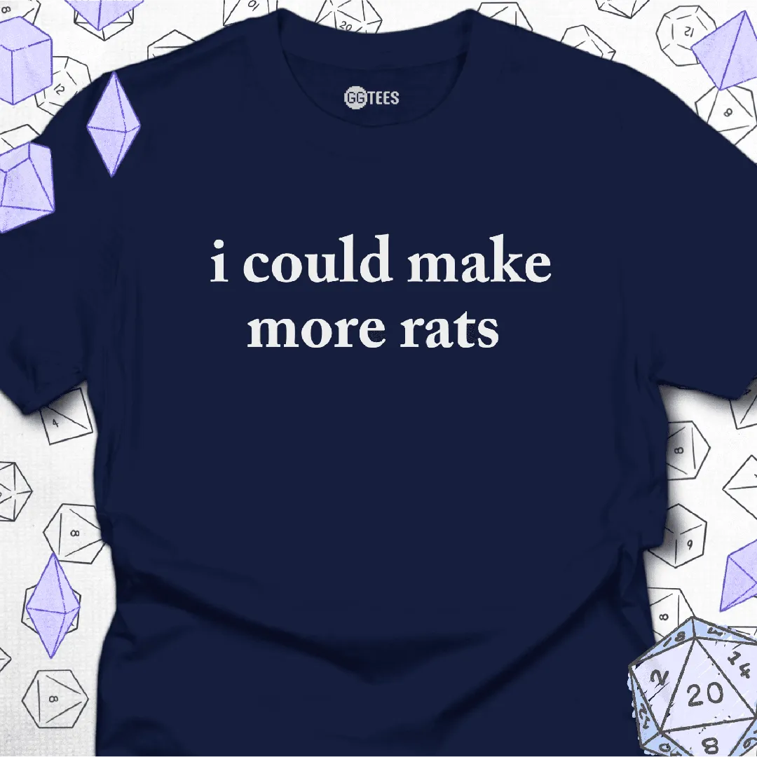 I Could Make More Rats T-Shirt - GG Tees