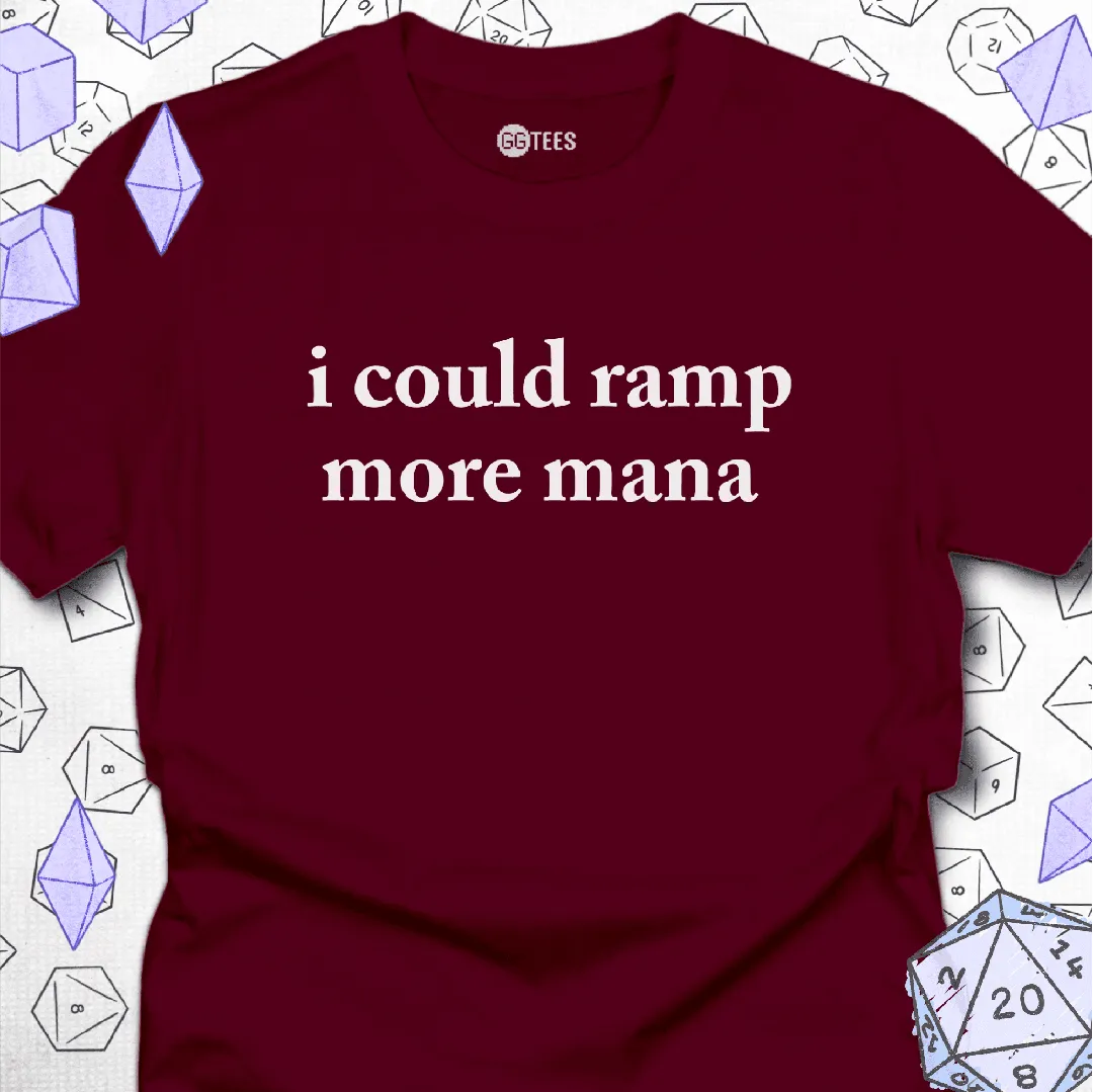 I Could Ramp More Mana T-Shirt - GG Tees