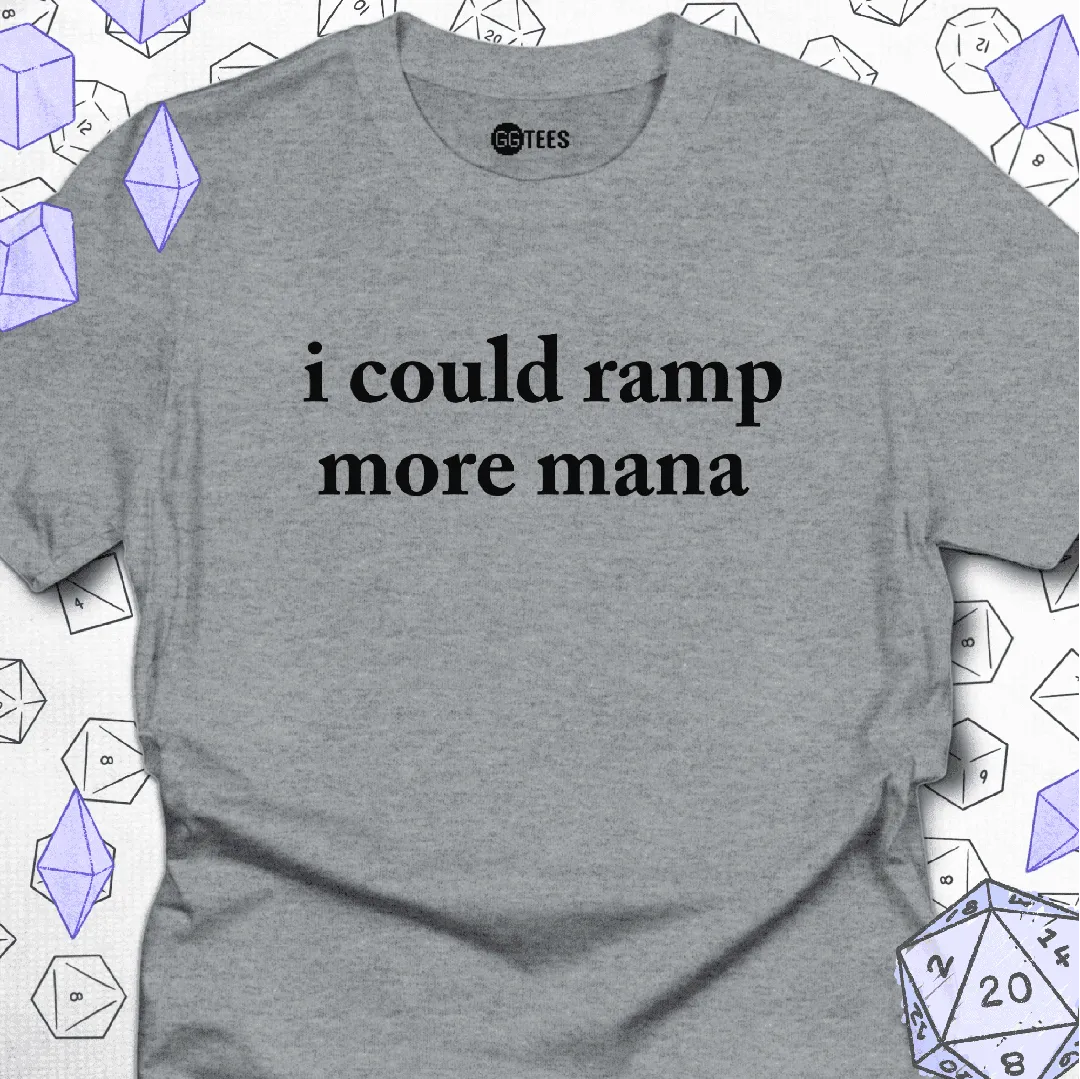 I Could Ramp More Mana T-Shirt - GG Tees