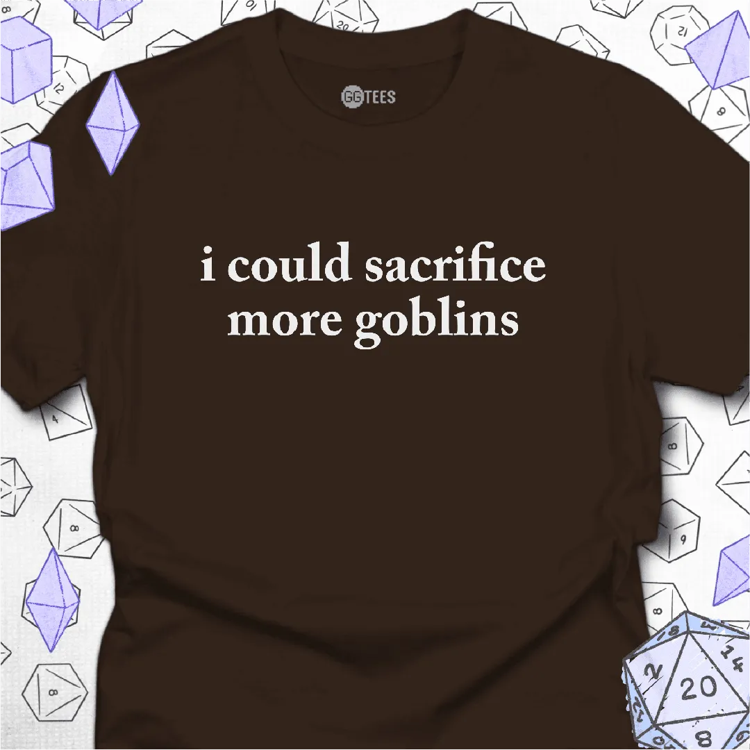 I Could Sacrifice More Goblins T-Shirt - GG Tees