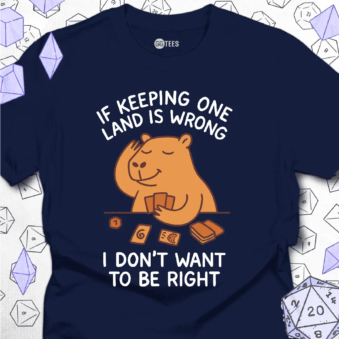 I Don't Want to Be Right T-Shirt - GG Tees
