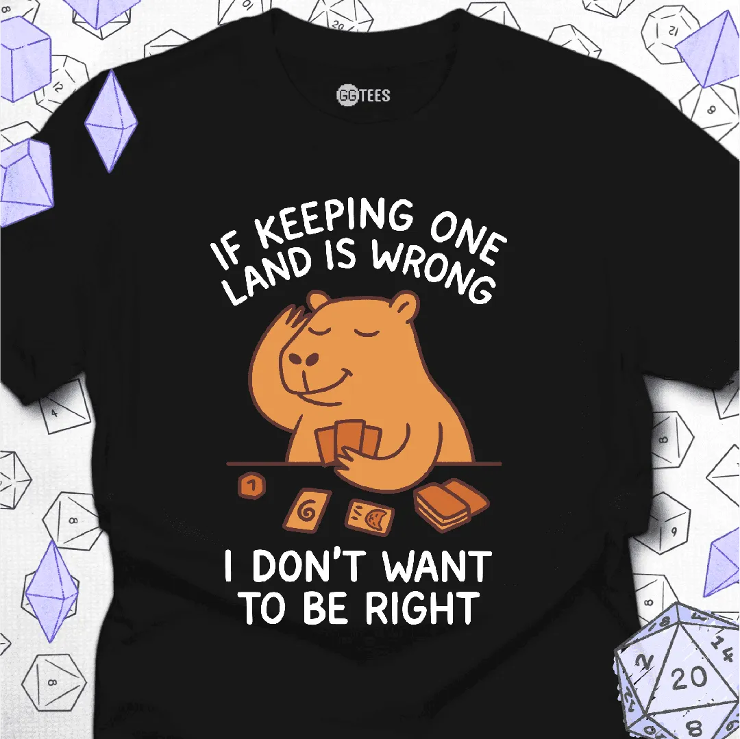 I Don't Want to Be Right T-Shirt - GG Tees