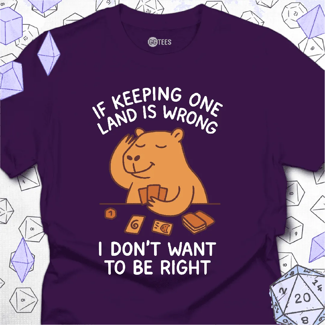 I Don't Want to Be Right T-Shirt - GG Tees