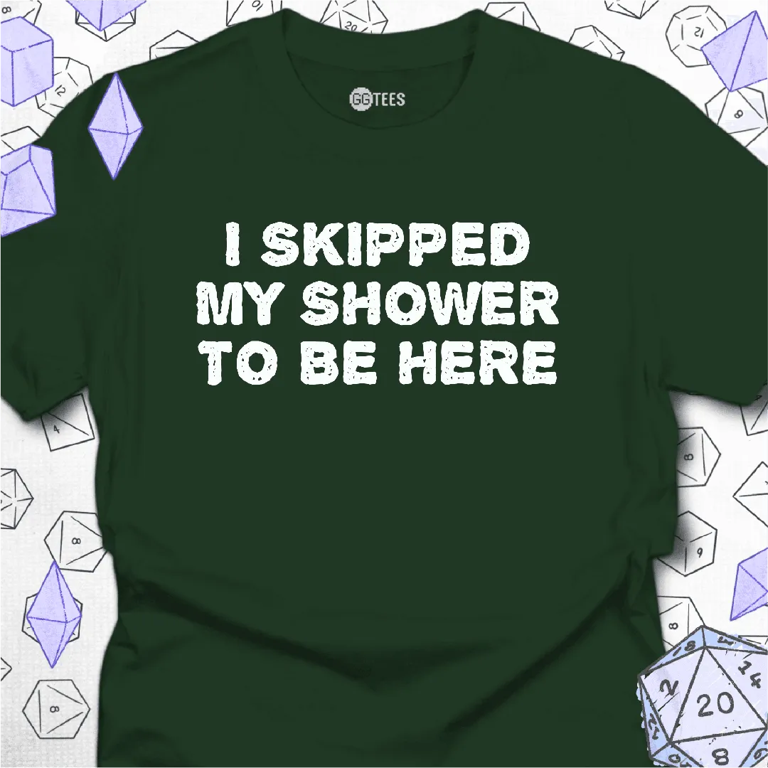 I Skipped My Shower T-Shirt - GG Tees