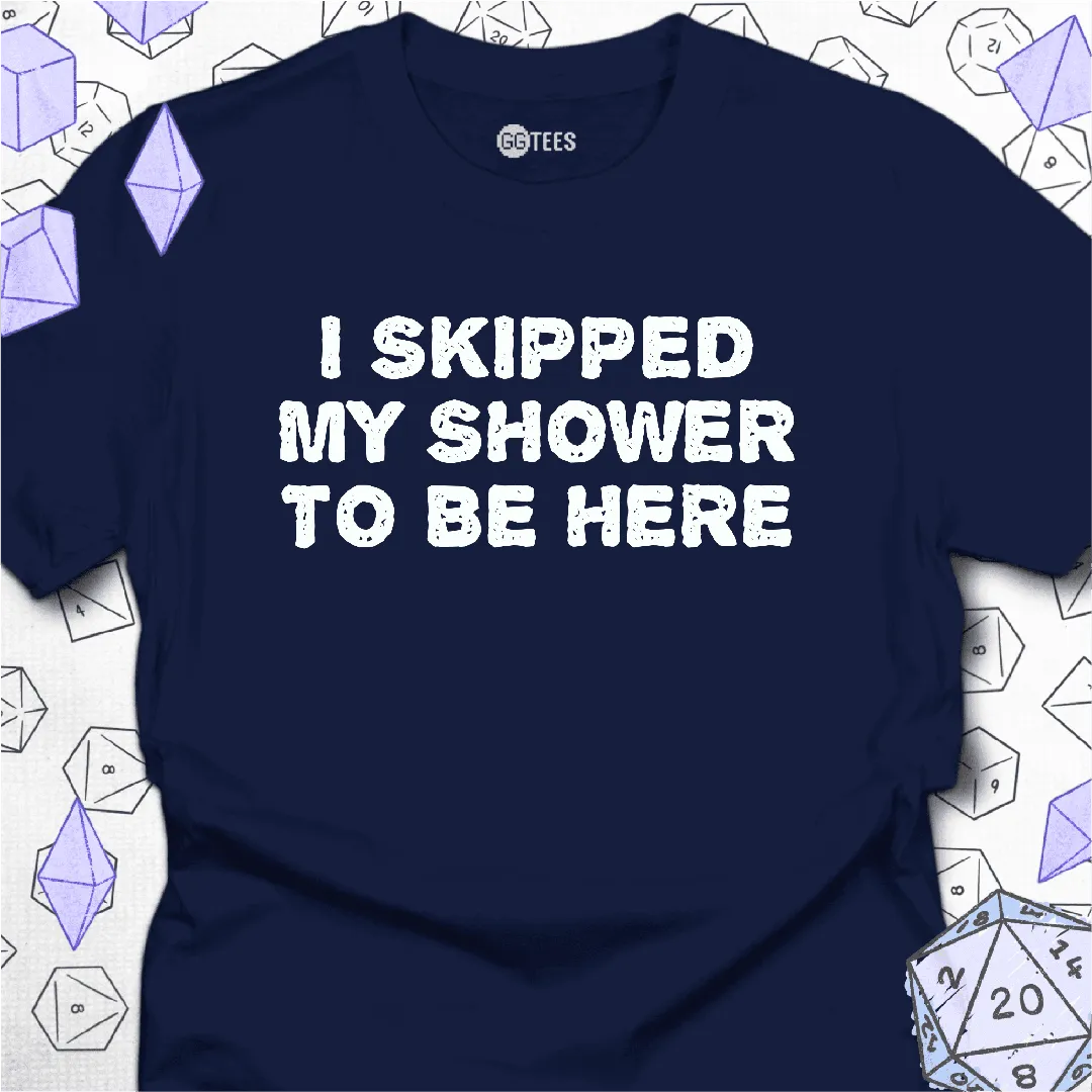 I Skipped My Shower T-Shirt - GG Tees
