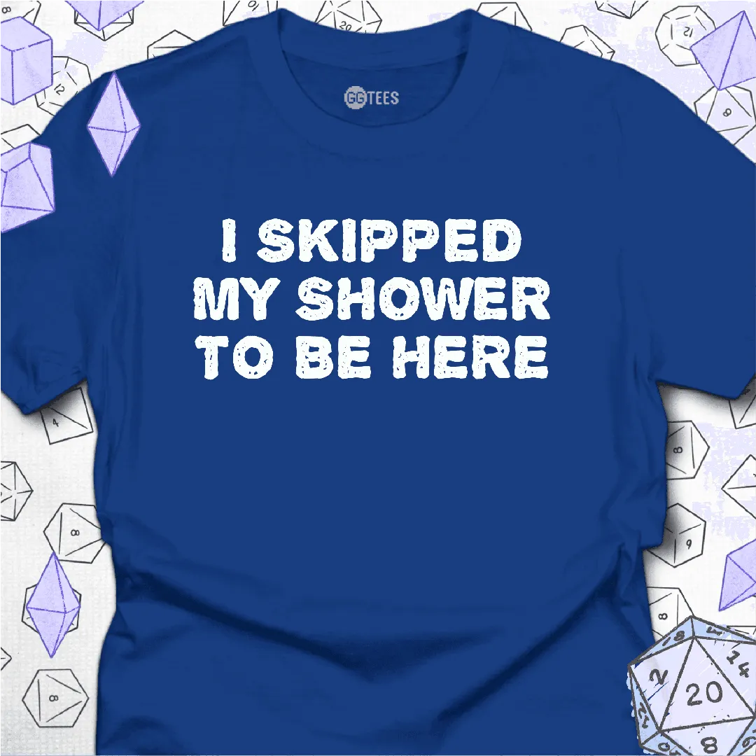 I Skipped My Shower T-Shirt - GG Tees