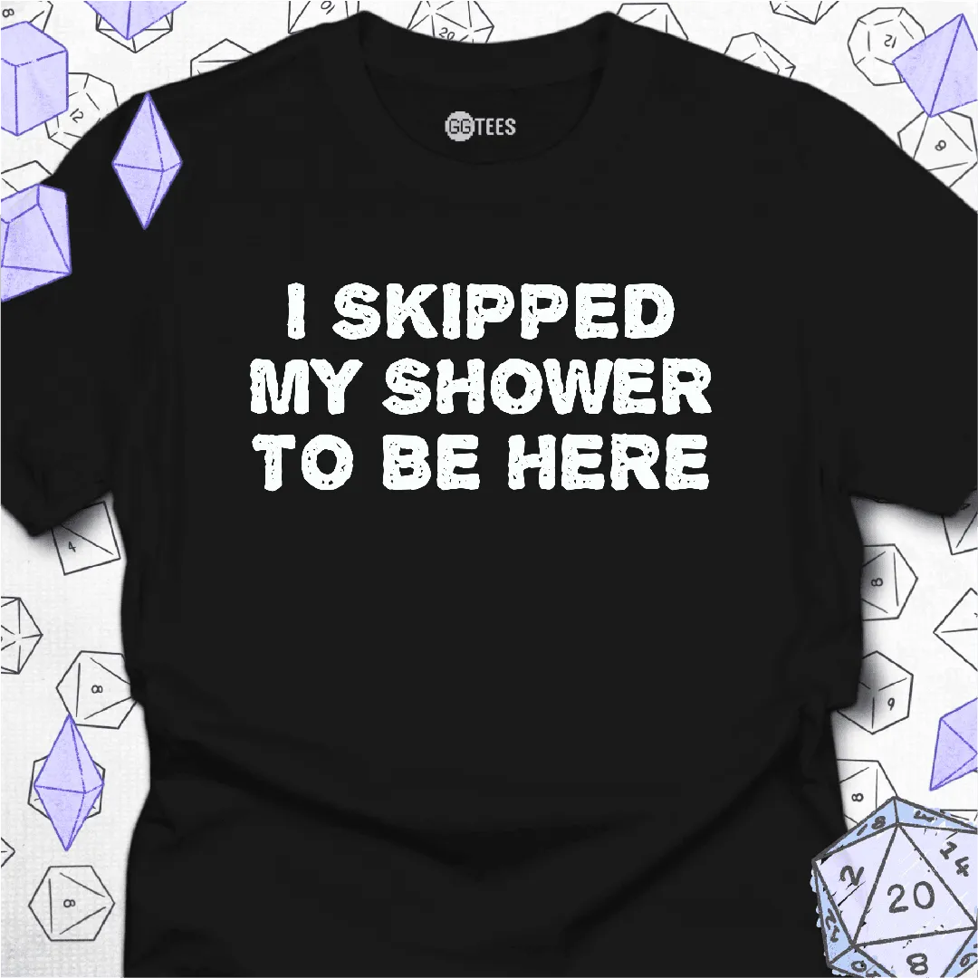 I Skipped My Shower T-Shirt - GG Tees