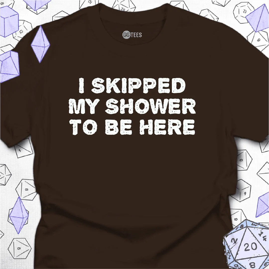 I Skipped My Shower T-Shirt - GG Tees