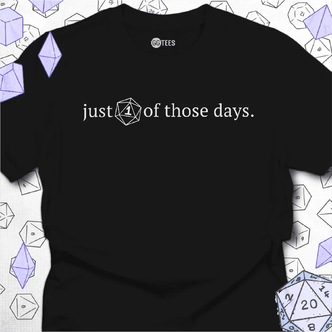 Just One of Those Days T-Shirt - GG Tees
