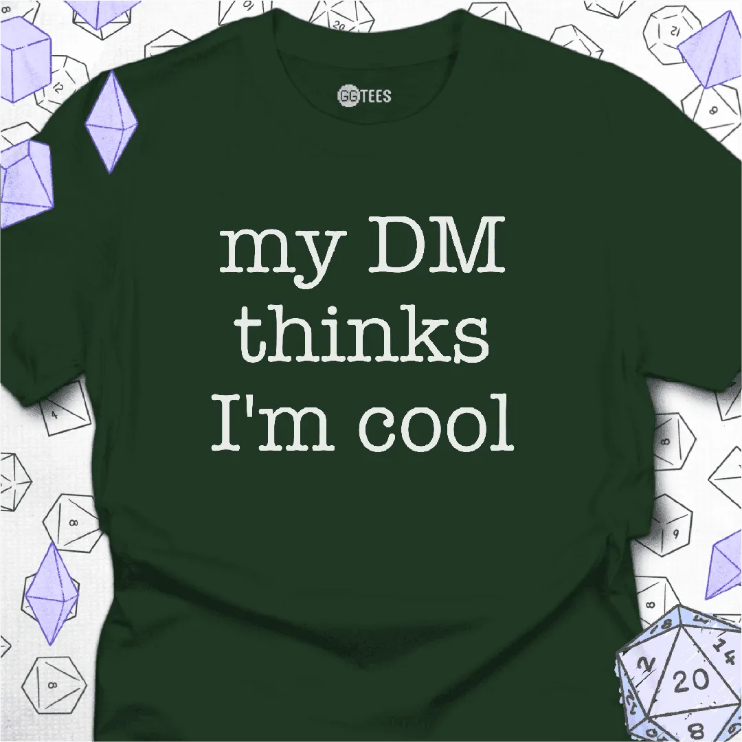 My DM Thinks I'm Cool T-Shirt - GG Tees