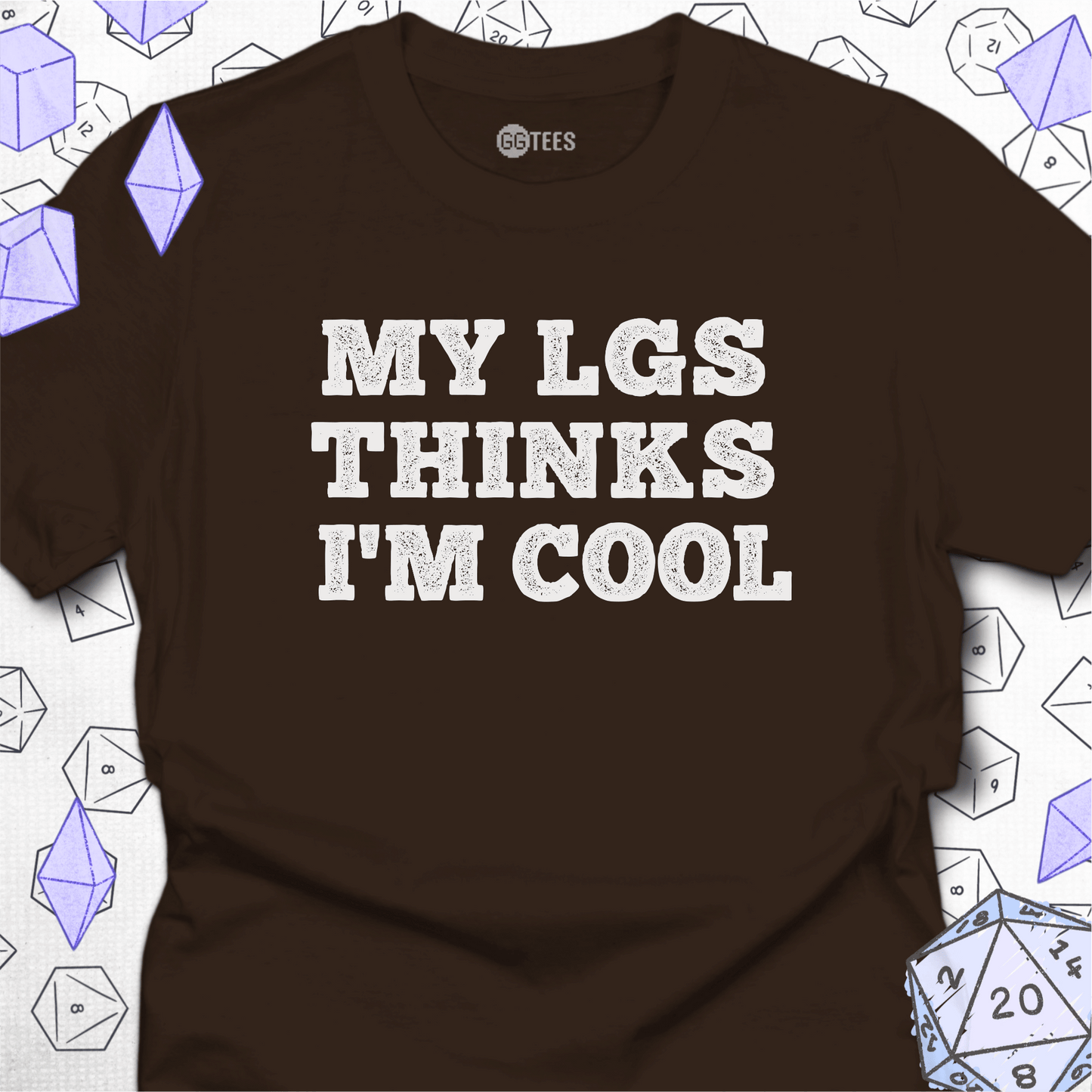 My LGS Thinks I'm Cool T-Shirt